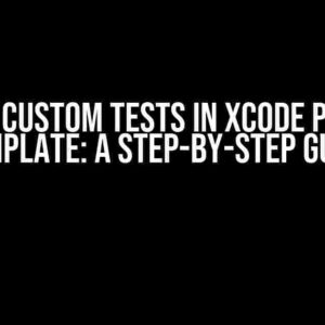 Define Custom Tests in Xcode Project Template: A Step-by-Step Guide