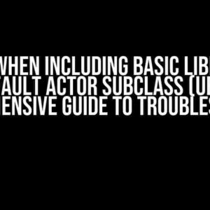 Errors when including basic libraries in a default Actor subclass (UE5): A Comprehensive Guide to Troubleshooting