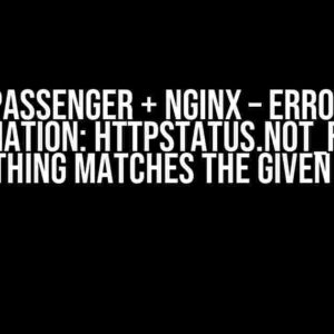 Ruby Passenger + Nginx – Error code explanation: HTTPStatus.NOT_FOUND – Nothing matches the given URI