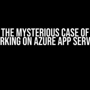 Solving the Mysterious Case of SSR Not Working on Azure App Service