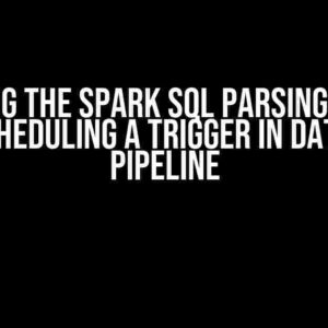 Solving the Spark SQL Parsing Error While Scheduling a Trigger in Data Bricks Pipeline