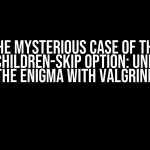 The Mysterious Case of the –trace-children-skip Option: Unraveling the Enigma with Valgrind