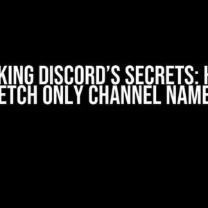 Unlocking Discord’s Secrets: How to Fetch Only Channel Names